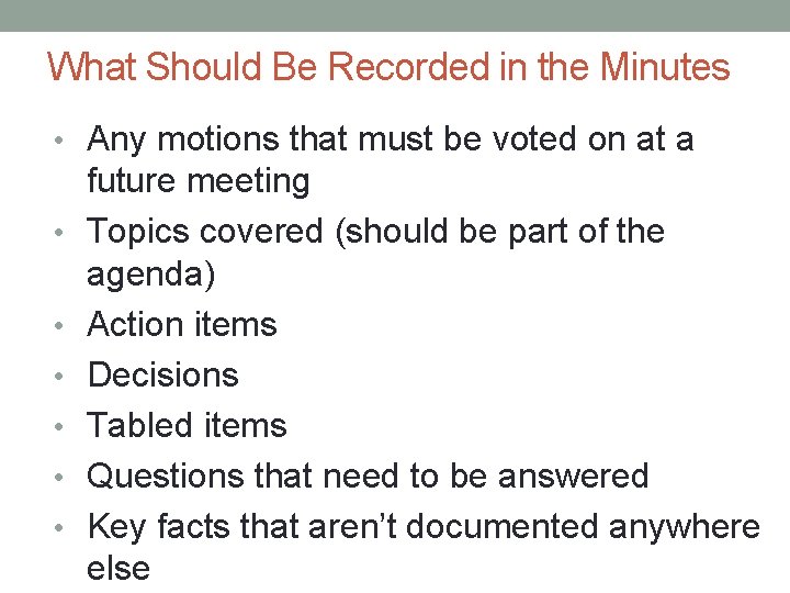 What Should Be Recorded in the Minutes • Any motions that must be voted
