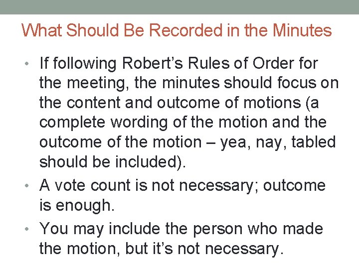 What Should Be Recorded in the Minutes • If following Robert’s Rules of Order