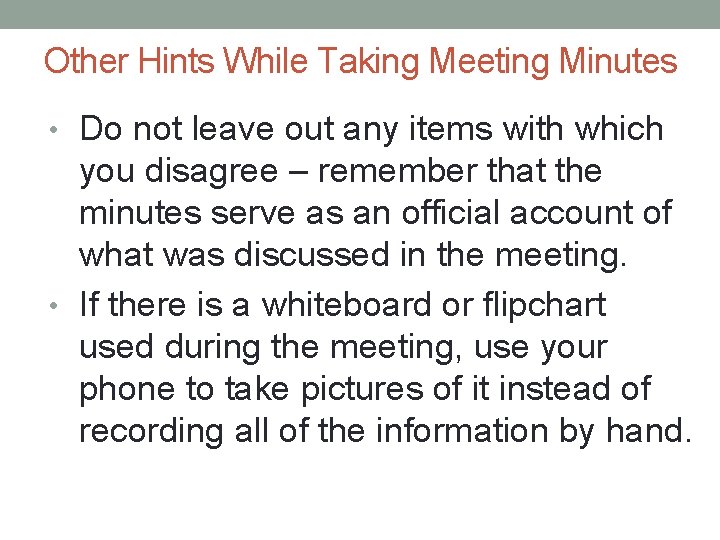 Other Hints While Taking Meeting Minutes • Do not leave out any items with