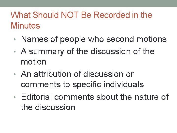 What Should NOT Be Recorded in the Minutes • Names of people who second