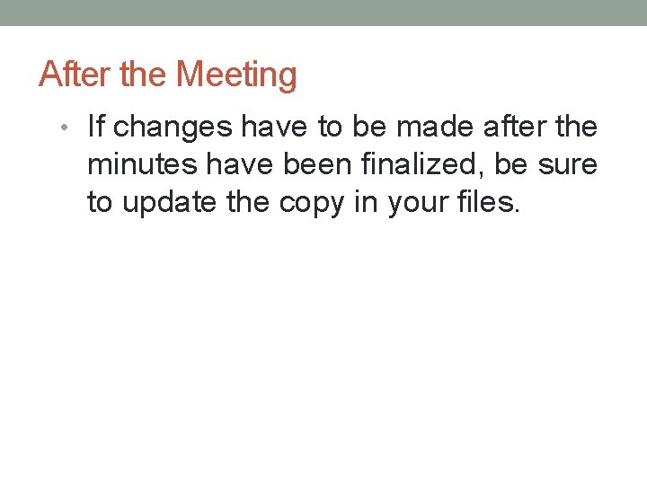 After the Meeting • If changes have to be made after the minutes have