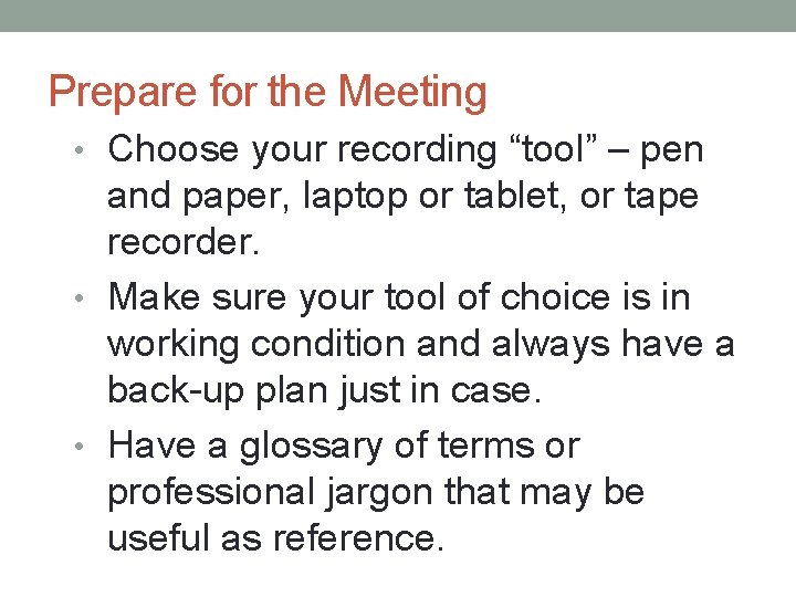 Prepare for the Meeting • Choose your recording “tool” – pen and paper, laptop