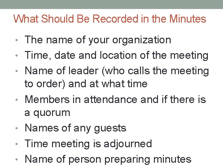 What Should Be Recorded in the Minutes • The name of your organization •