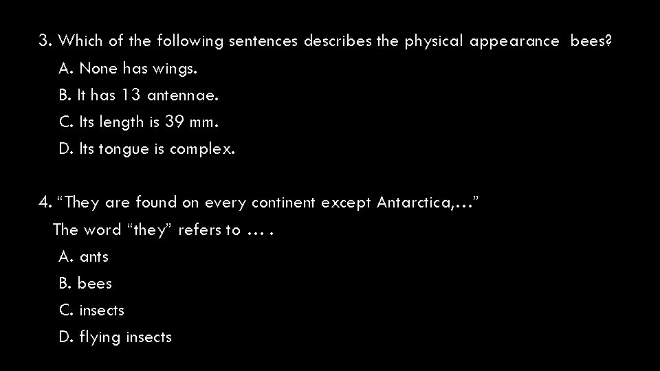 3. Which of the following sentences describes the physical appearance bees? A. None has