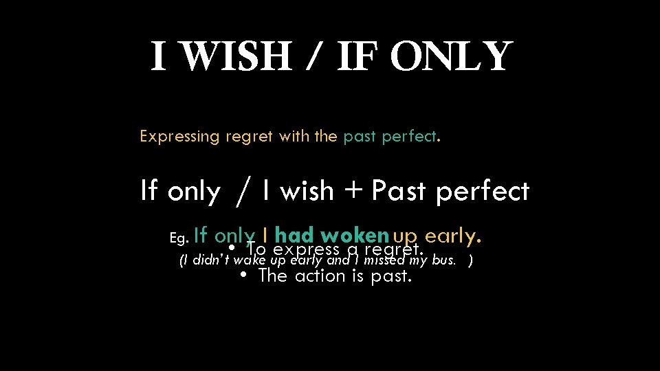 I WISH / IF ONLY 1. Expressing regret with the past perfect. If only