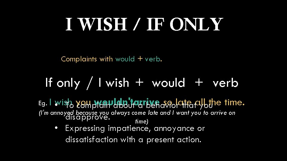 I WISH / IF ONLY 1. Complaints with would + verb. If only /