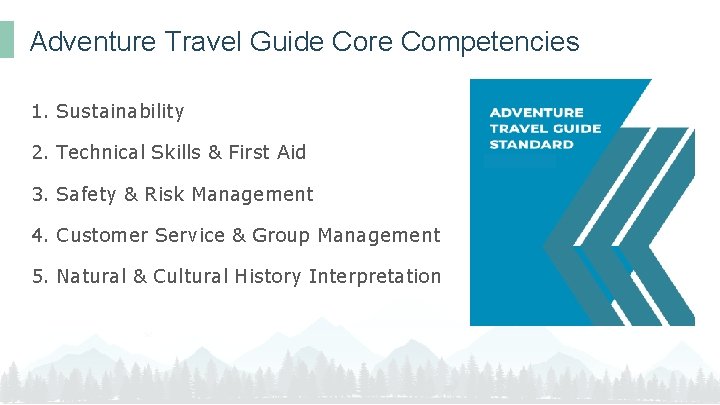 Adventure Travel Guide Core Competencies 1. Sustainability 2. Technical Skills & First Aid 3.