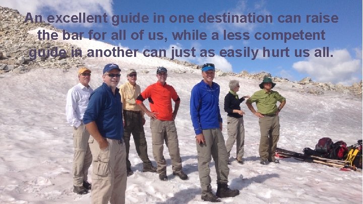 An excellent guide in one destination can raise the bar for all of us,