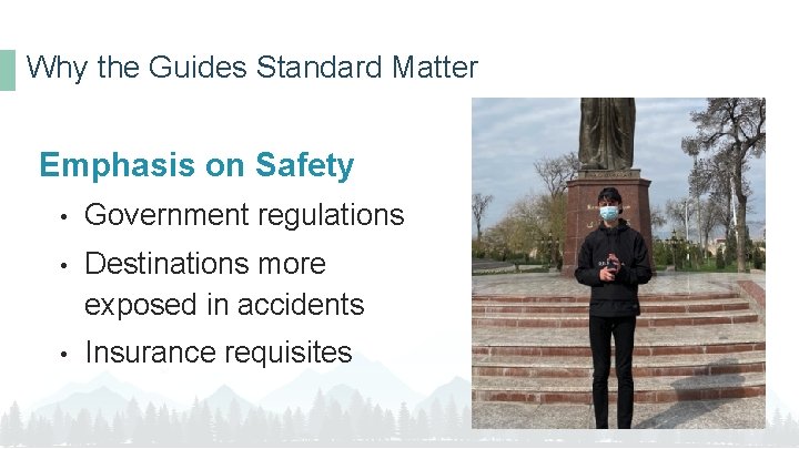 Why the Guides Standard Matter Emphasis on Safety • Government regulations • Destinations more
