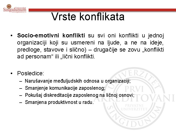 Vrste konflikata • Socio-emotivni konflikti su svi oni konflikti u jednoj organizaciji koji su