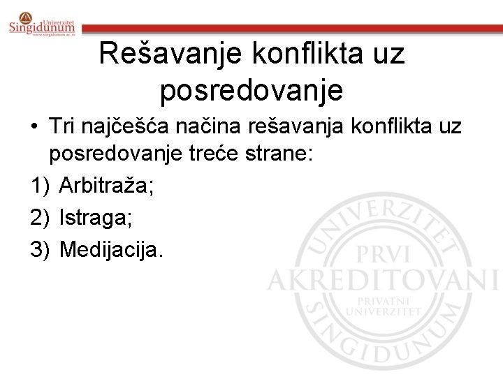 Rešavanje konflikta uz posredovanje • Tri najčešća načina rešavanja konflikta uz posredovanje treće strane: