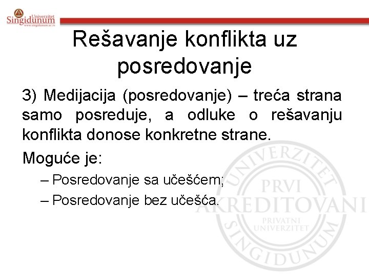 Rešavanje konflikta uz posredovanje 3) Medijacija (posredovanje) – treća strana samo posreduje, a odluke