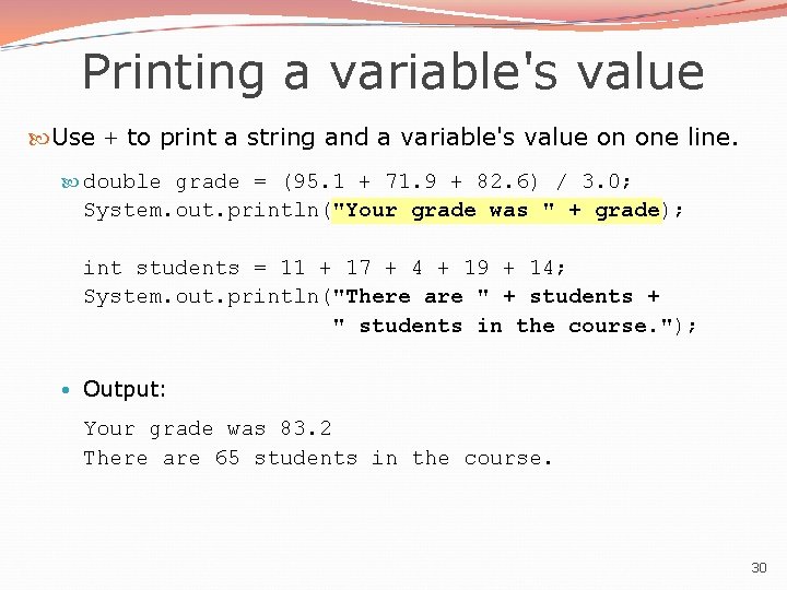Printing a variable's value Use + to print a string and a variable's value