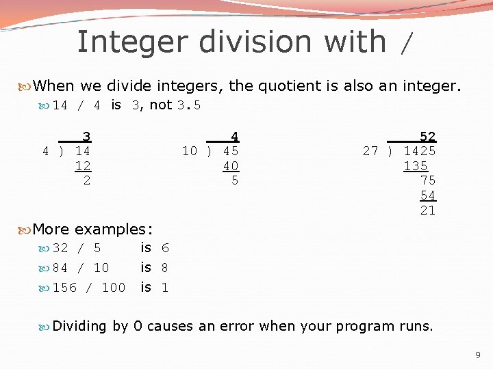 Integer division with / When we divide integers, the quotient is also an integer.