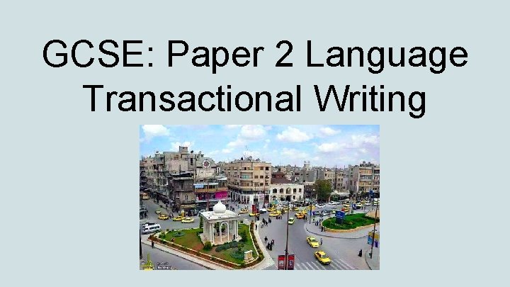 GCSE: Paper 2 Language Transactional Writing 