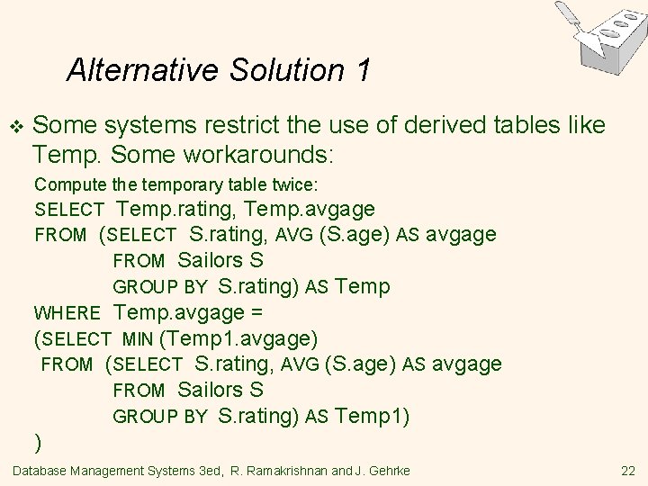 Alternative Solution 1 v Some systems restrict the use of derived tables like Temp.