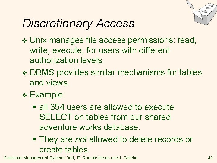 Discretionary Access Unix manages file access permissions: read, write, execute, for users with different