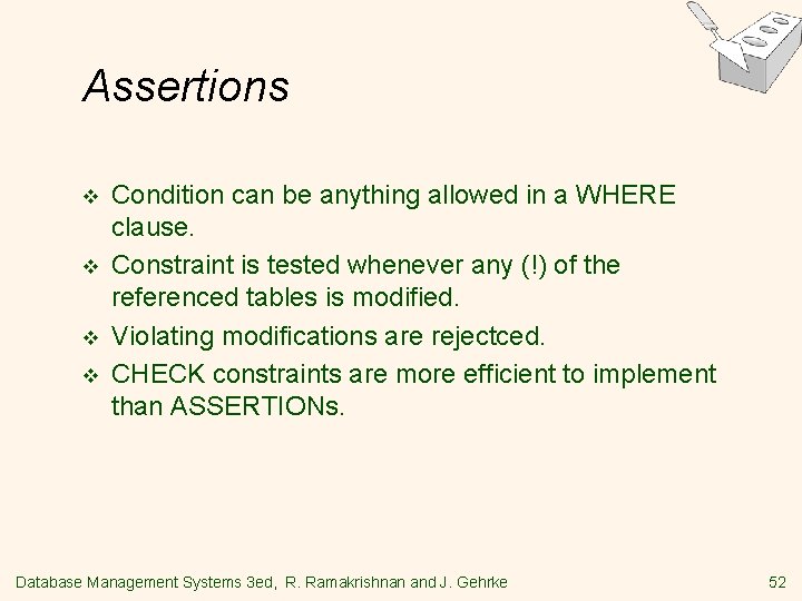 Assertions v v Condition can be anything allowed in a WHERE clause. Constraint is