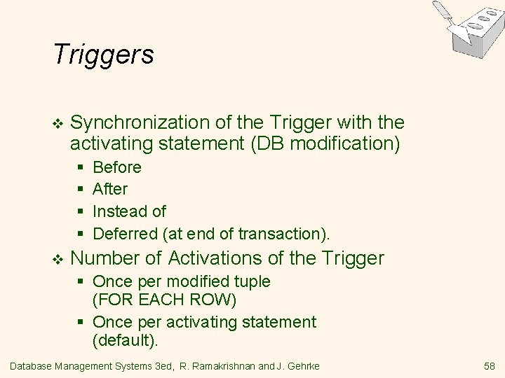 Triggers v Synchronization of the Trigger with the activating statement (DB modification) § §