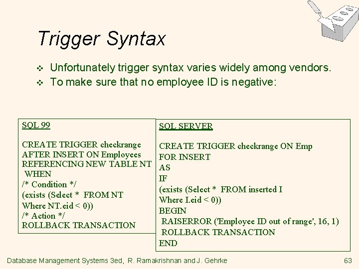 Trigger Syntax v v Unfortunately trigger syntax varies widely among vendors. To make sure