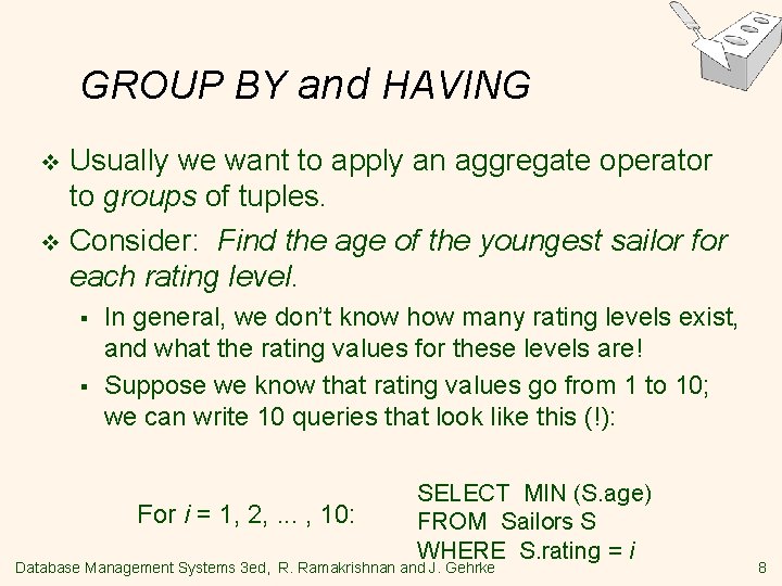 GROUP BY and HAVING Usually we want to apply an aggregate operator to groups