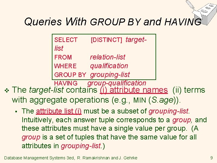 Queries With GROUP BY and HAVING SELECT [DISTINCT] target- list v FROM relation-list WHERE