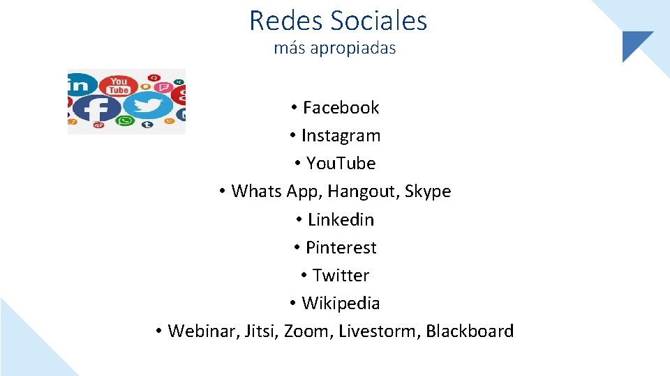 Redes Sociales más apropiadas • Facebook • Instagram • You. Tube • Whats App,