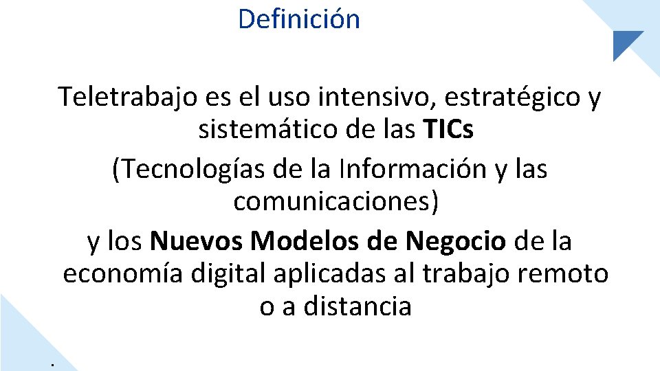 Definición Teletrabajo es el uso intensivo, estratégico y sistemático de las TICs (Tecnologías de