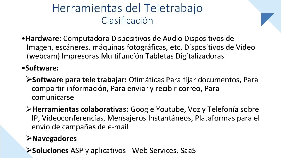 Herramientas del Teletrabajo Clasificación • Hardware: Computadora Dispositivos de Audio Dispositivos de Imagen, escáneres,