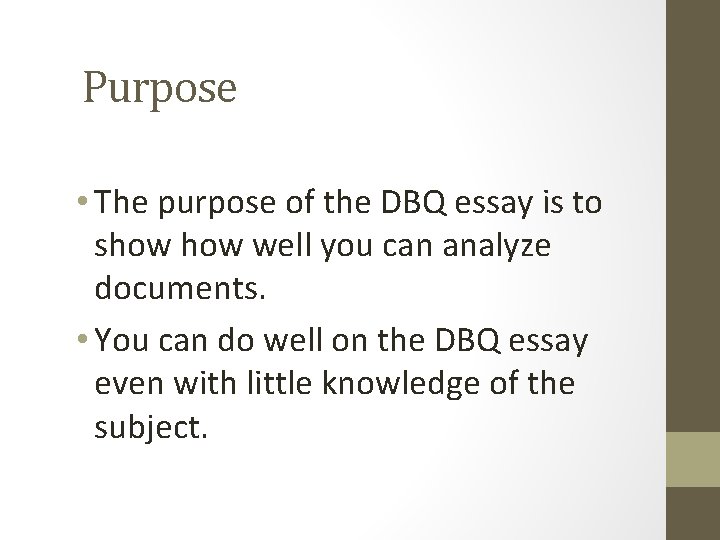 Purpose • The purpose of the DBQ essay is to show well you can