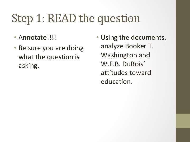 Step 1: READ the question • Annotate!!!! • Be sure you are doing what