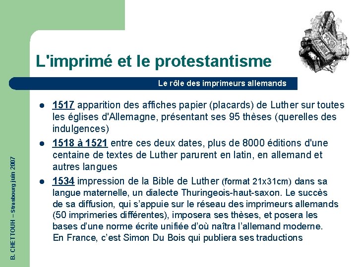 L'imprimé et le protestantisme Le rôle des imprimeurs allemands l B. CHETTOUH – Strasbourg