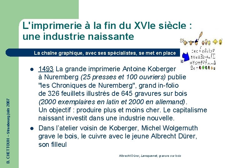 L'imprimerie à la fin du XVIe siècle : une industrie naissante La chaîne graphique,