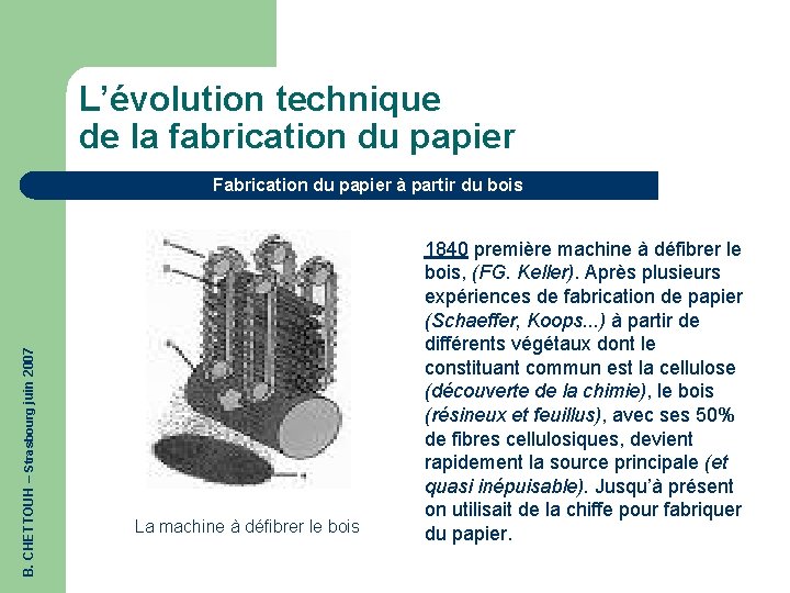 L’évolution technique de la fabrication du papier B. CHETTOUH – Strasbourg juin 2007 Fabrication