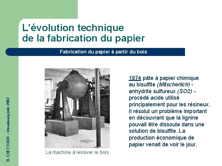 L’évolution technique de la fabrication du papier B. CHETTOUH – Strasbourg juin 2007 Fabrication