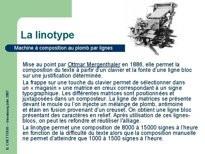 La linotype B. CHETTOUH – Strasbourg juin 2007 Machine à composition au plomb par