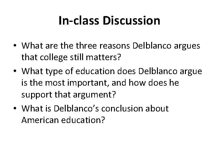 In-class Discussion • What are three reasons Delblanco argues that college still matters? •