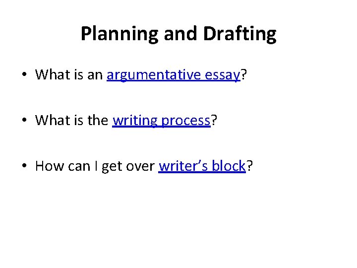 Planning and Drafting • What is an argumentative essay? • What is the writing