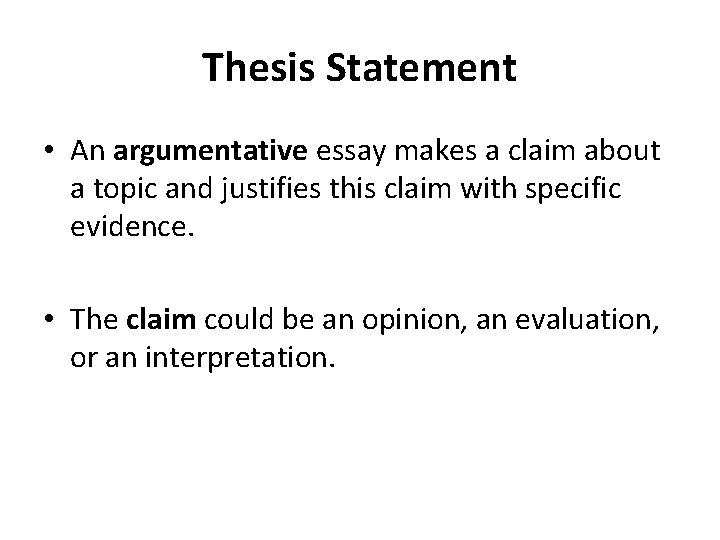 Thesis Statement • An argumentative essay makes a claim about a topic and justifies