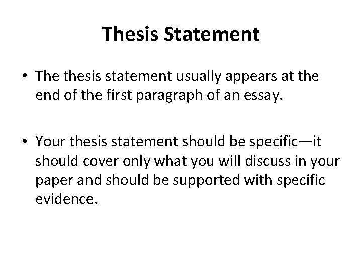 Thesis Statement • The thesis statement usually appears at the end of the first