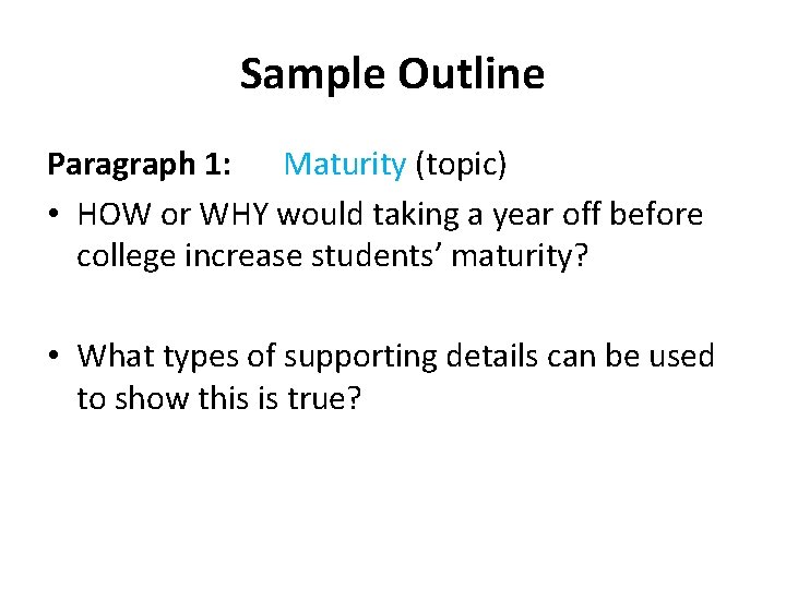 Sample Outline Paragraph 1: Maturity (topic) • HOW or WHY would taking a year