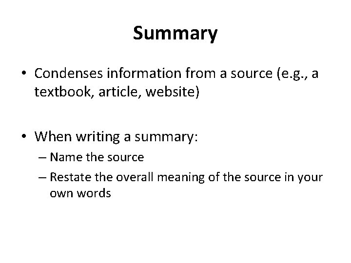 Summary • Condenses information from a source (e. g. , a textbook, article, website)