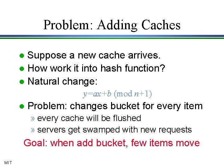 Problem: Adding Caches Suppose a new cache arrives. l How work it into hash
