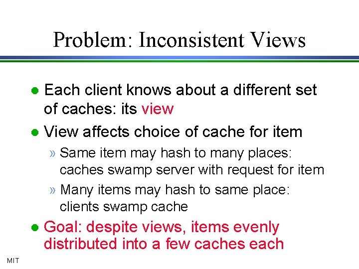 Problem: Inconsistent Views Each client knows about a different set of caches: its view