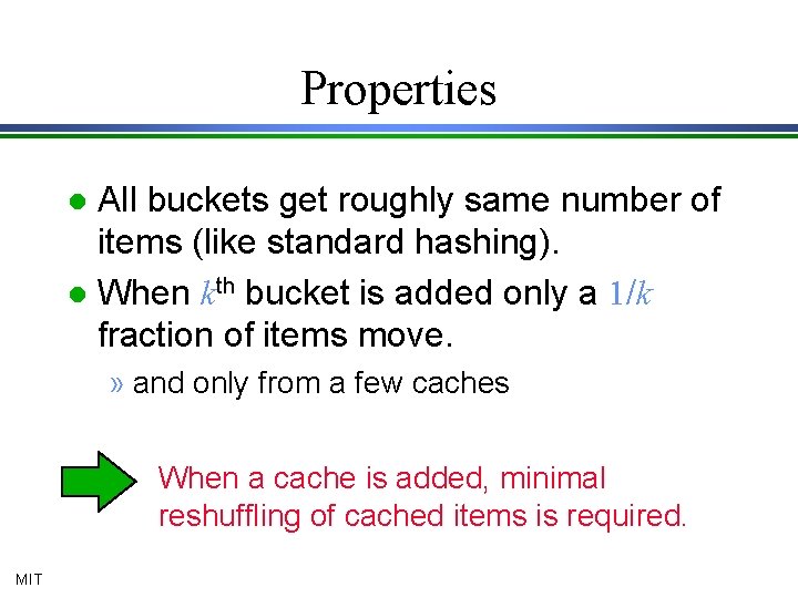 Properties All buckets get roughly same number of items (like standard hashing). l When
