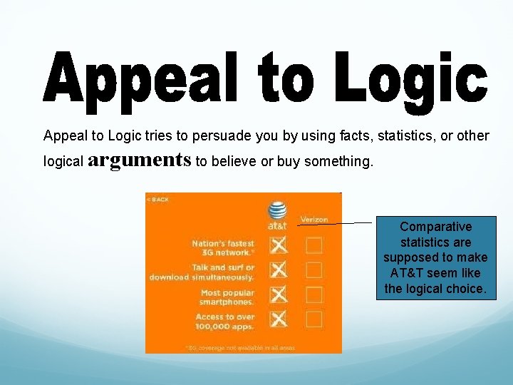 Appeal to Logic tries to persuade you by using facts, statistics, or other logical