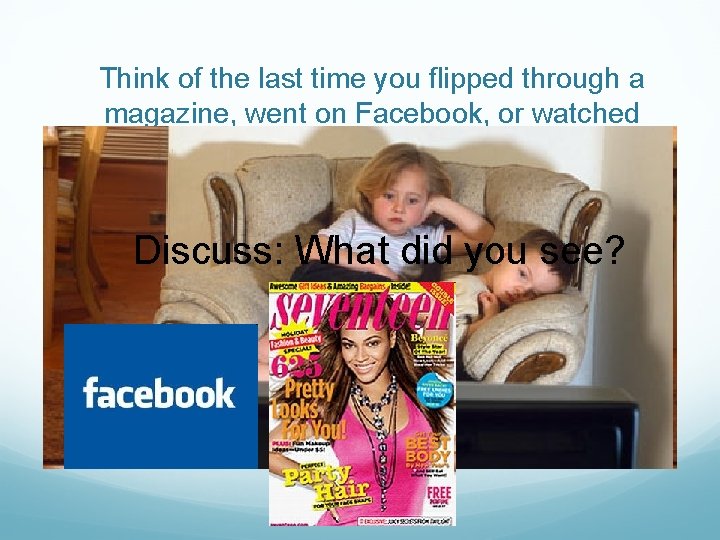 Think of the last time you flipped through a magazine, went on Facebook, or