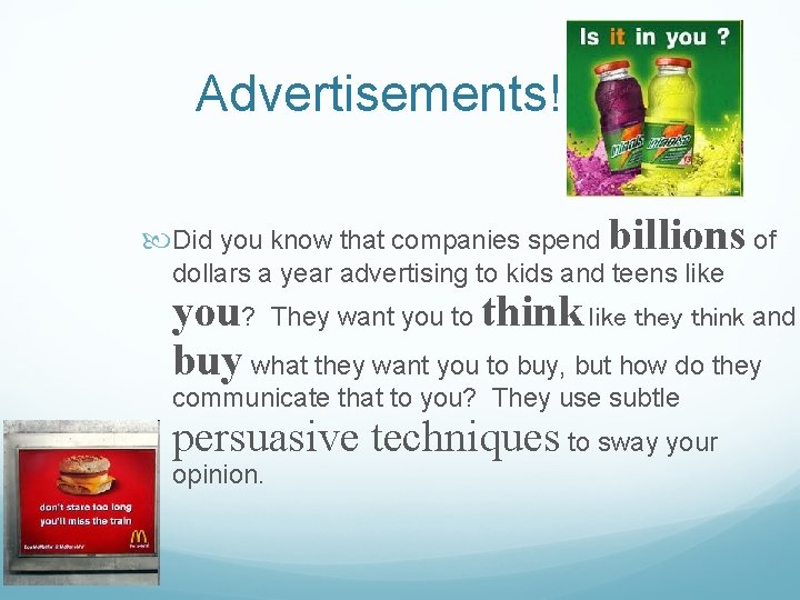 Advertisements!!!! Did you know that companies spend billions of dollars a year advertising to