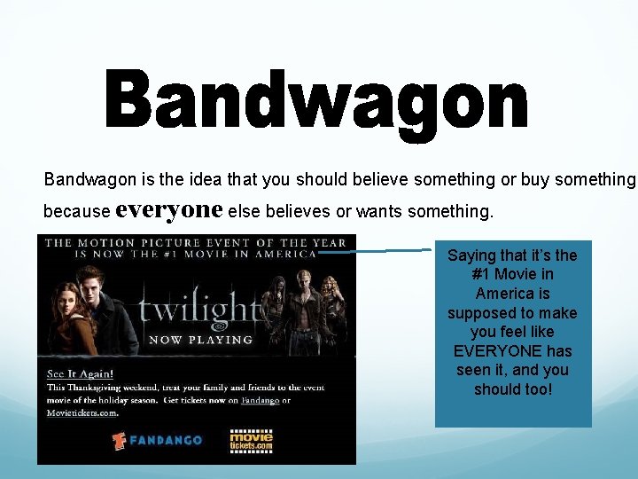 Bandwagon is the idea that you should believe something or buy something because everyone