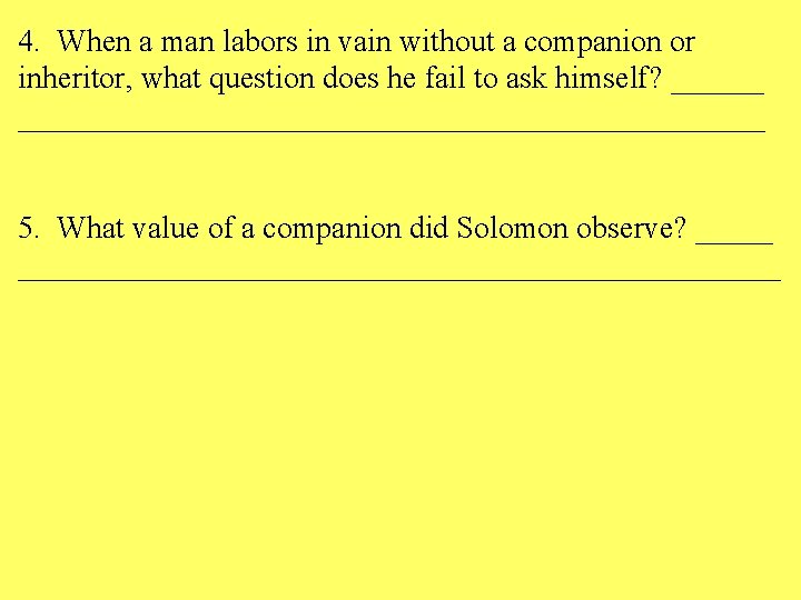 4. When a man labors in vain without a companion or inheritor, what question